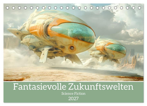 Fantasievolle Zukunftswelten - Science Fiction (Tischkalender 2027 DIN A5 quer), CALVENDO Monatskalender