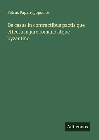 De casus in contractibus pactis que effectu in jure romano atque byzantino