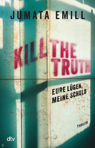 Kill the Truth – Eure Lügen, meine Schuld