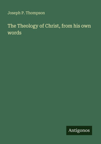 The Theology of Christ, from his own words