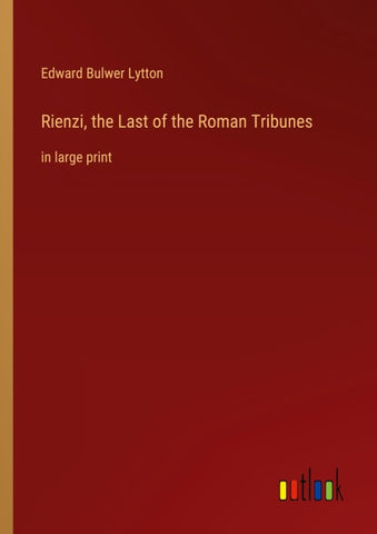 Rienzi, the Last of the Roman Tribunes
