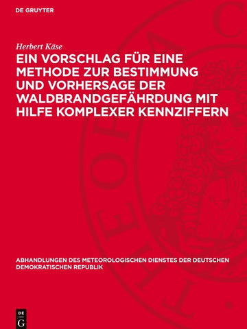 Ein Vorschlag für eine Methode zur Bestimmung und Vorhersage der Waldbrandgefährdung mit Hilfe komplexer Kennziffern