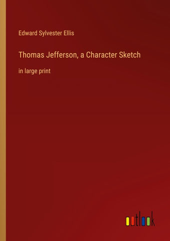 Thomas Jefferson, a Character Sketch