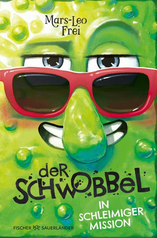 Der Schwobbel in schleimiger Mission