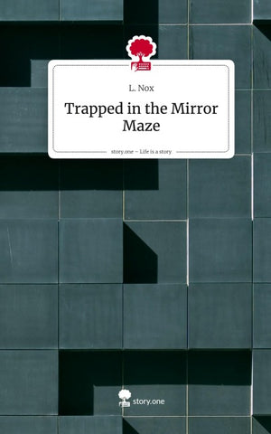 Trapped in the Mirror Maze. Life is a Story - story.one