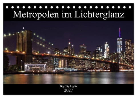 Big City Lights - Metropolen im Lichterglanz (Tischkalender 2027 DIN A5 quer), CALVENDO Monatskalender