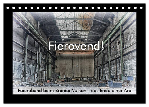 Fierovend! Feierabend beim Bremer Vulkan - das Ende einer Ära (Tischkalender 2026 DIN A5 quer), CALVENDO Monatskalender