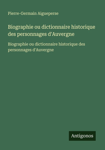 Biographie ou dictionnaire historique des personnages d'Auvergne