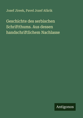 Geschichte des serbischen Schriftthums. Aus dessen handschriftlichem Nachlasse
