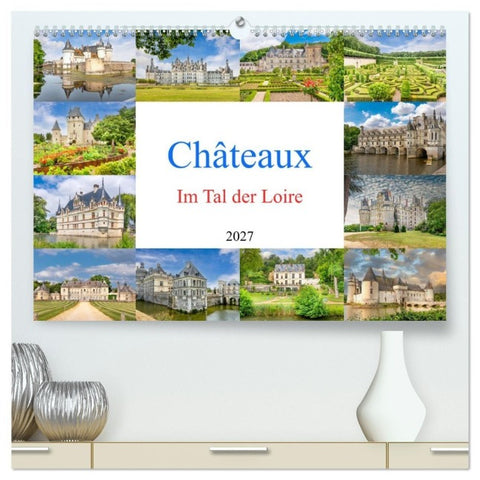 Châteaux. Im Tal der Loire (hochwertiger Premium Wandkalender 2027 DIN A2 quer), Kunstdruck in Hochglanz
