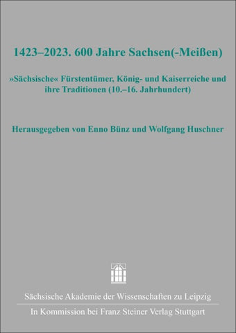 1423–2023. 600 Jahre Sachsen(-Meißen)