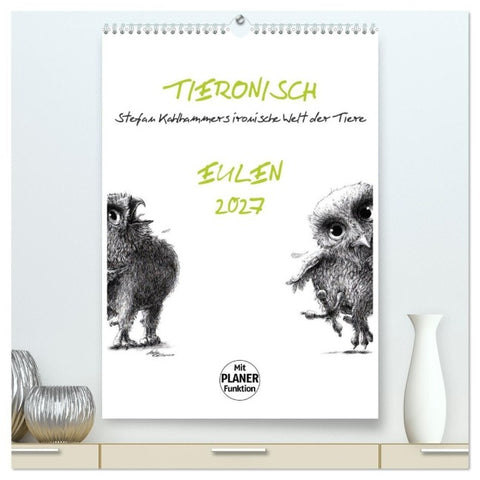 Tieronisch Eulen (hochwertiger Premium Wandkalender 2027 DIN A2 hoch), Kunstdruck in Hochglanz
