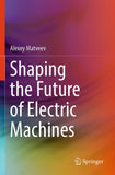 Shaping the Future of Electric Machines