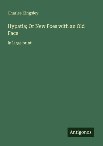 Hypatia; Or New Foes with an Old Face