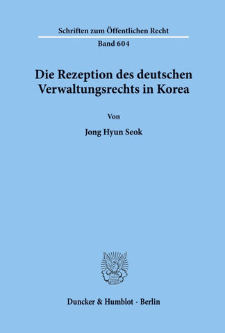 Die Rezeption des deutschen Verwaltungsrechts in Korea.