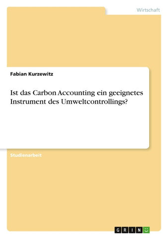 Ist das Carbon Accounting ein geeignetes Instrument des Umweltcontrollings?