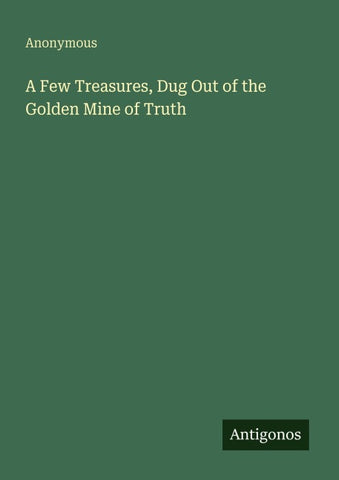 A Few Treasures, Dug Out of the Golden Mine of Truth