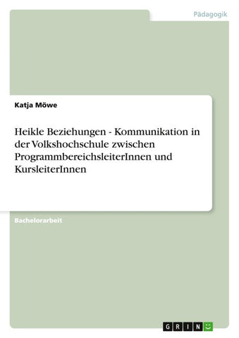 Heikle Beziehungen - Kommunikation in der Volkshochschule zwischen ProgrammbereichsleiterInnen und KursleiterInnen