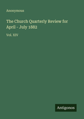 The Church Quarterly Review for April - July 1882