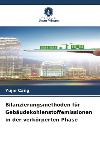 Bilanzierungsmethoden für Gebäudekohlenstoffemissionen in der verkörperten Phase