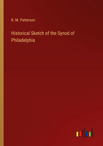 Historical Sketch of the Synod of Philadelphia