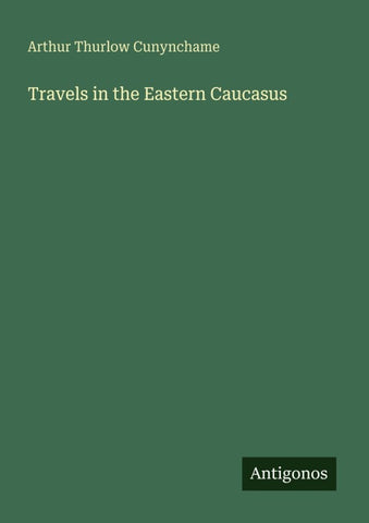 Travels in the Eastern Caucasus