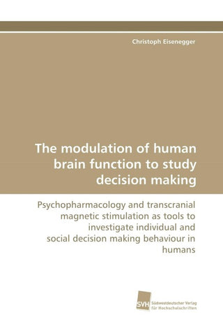 The modulation of human brain function to study decision making