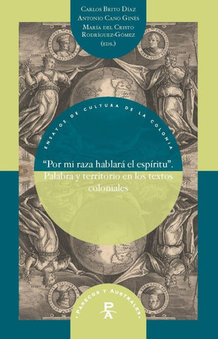 "Por mi raza hablará el espíritu” : palabra y territorio en los textos coloniales
