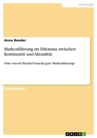 Markenführung im Dilemma zwischen Kontinuität und Aktualität