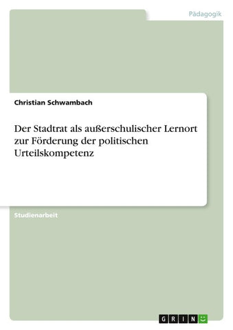 Der Stadtrat als außerschulischer Lernort zur Förderung der politischen Urteilskompetenz