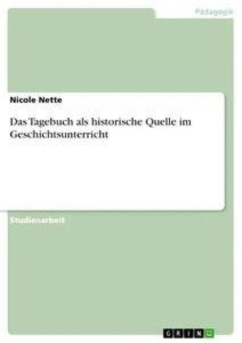 Das Tagebuch als historische Quelle im Geschichtsunterricht