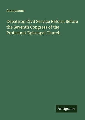 Debate on Civil Service Reform Before the Seventh Congress of the Protestant Episcopal Church