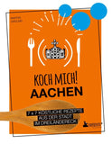 Koch mich! Aachen - Das Kochbuch