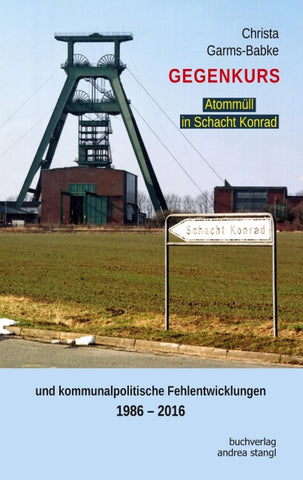 Gegenkurs. Atommüll in Schacht Konrad