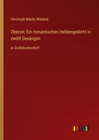 Oberon; Ein romantisches Heldengedicht in zwölf Gesängen