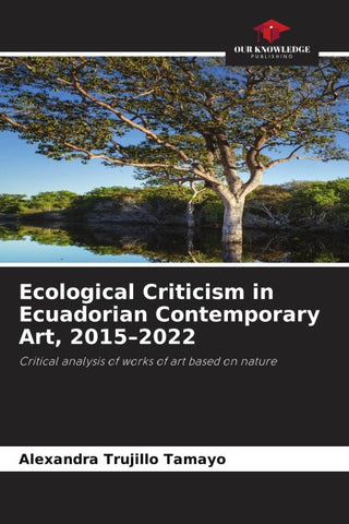 Ecological Criticism in Ecuadorian Contemporary Art, 2015-2022