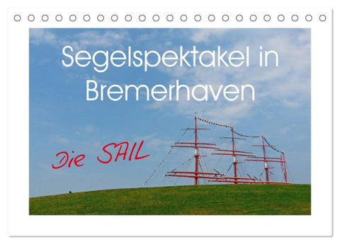 Segelspektakel in Bremerhaven. Die Sail (Tischkalender 2027 DIN A5 quer), CALVENDO Monatskalender