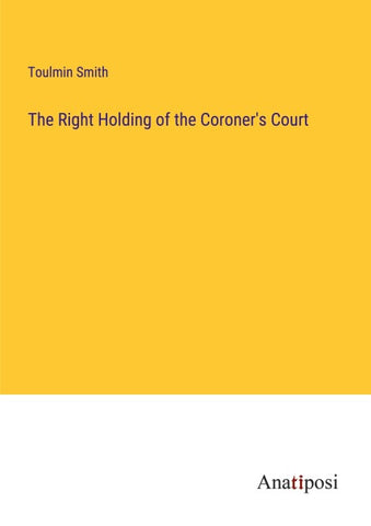 The Right Holding of the Coroner's Court