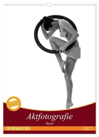Rund - Aktfotografie (Wandkalender 2027 DIN A3 hoch), CALVENDO Monatskalender