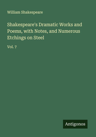 Shakespeare's Dramatic Works and Poems, with Notes, and Numerous Etchings on Steel