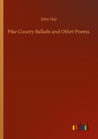 Pike County Ballads and Other Poems