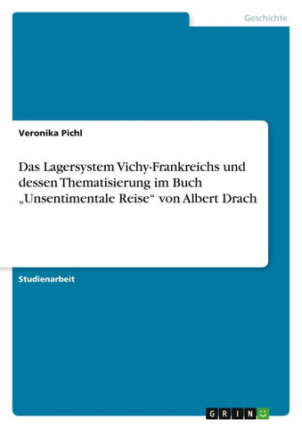 Das Lagersystem Vichy-Frankreichs und dessen Thematisierung im Buch "Unsentimentale Reise" von Albert Drach