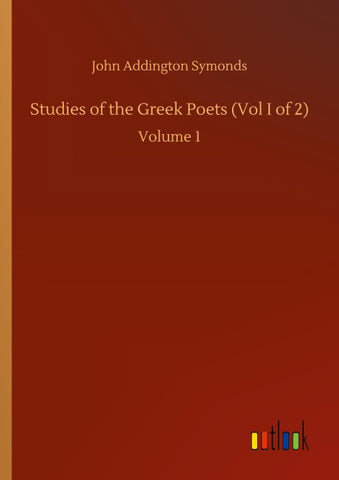 Studies of the Greek Poets (Vol I of 2)