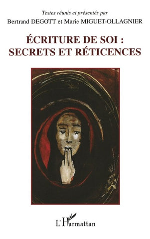ECRITURE DE SOI : SECRETS ET RETICENCES