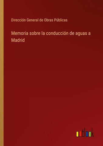 Memoria sobre la conducción de aguas a Madrid