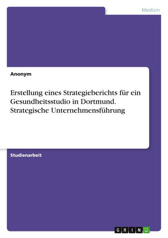 Erstellung eines Strategieberichts für ein Gesundheitsstudio in Dortmund. Strategische Unternehmensführung