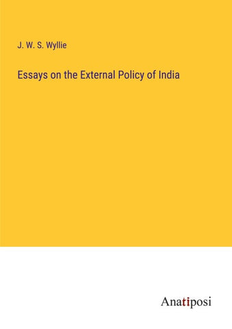 Essays on the External Policy of India