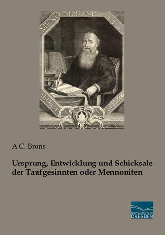 Ursprung, Entwicklung und Schicksale der Taufgesinnten oder Mennoniten