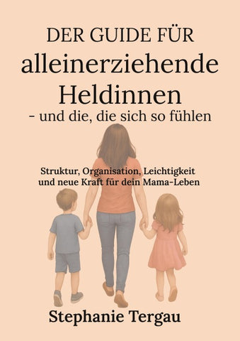 Der Guide für alleinerziehende Heldinnen - und die, die sich so fühlen