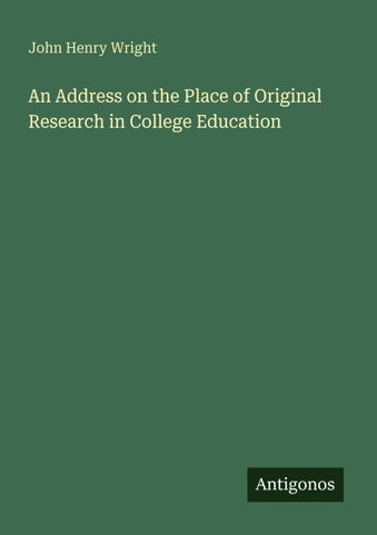 An Address on the Place of Original Research in College Education